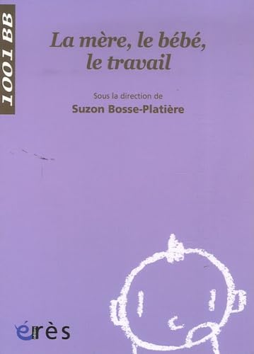 1001 BB 052 - La mère, le bébé, le travail 9782749206820