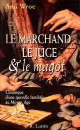 Le marchand, le juge et le magot: Chronique d'une querelle familiale au Moyen âge 9782709617000