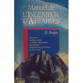 Manuel de l'ingénieur d'affaires: Comment étudier, vendre et réaliser efficacement des contrats d'équipements, de travaux ou de services 9782040188207