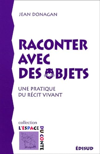 Raconter Avec Les Objets. Une Pratique Du Recit Vivant 9782744902604