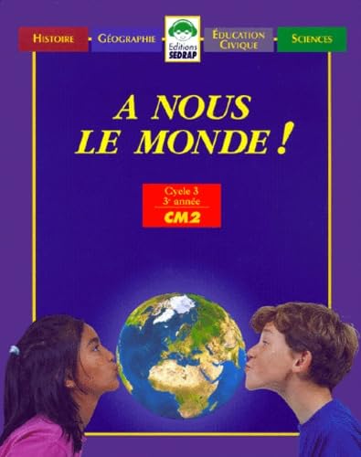 A nous le monde ! , CM2. Manuel unique 9782841170937