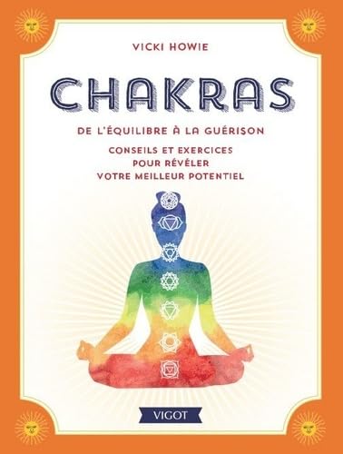 Chakras de l'équilibre à la guérison: conseils et exercices pour révéler votre meilleur potentiel 9782711425419