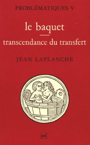 Problematiques. Tome 5, Le Baquet, Transcendance Du Transfert 9782130400264