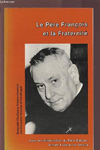 LE PERE FRANCOIS ET LA FRATERNITE - FRATERNITE CHRETIENNE INTERCONTINENTALE DES PERSONNES MALADES ET HANDICAPES. 