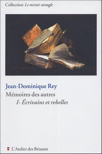 Mémoires des autres: Volume 1, Ecrivains et rebelles 9782846230674