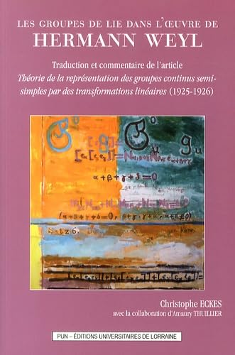 Les groupes de lie dans l'oeuvre de Hermann Weyl : Traduction et commentaire de l'article « Théorie de la représentation des groupes continus ... des transformations linéaires » (1925-1926) 9782814301801