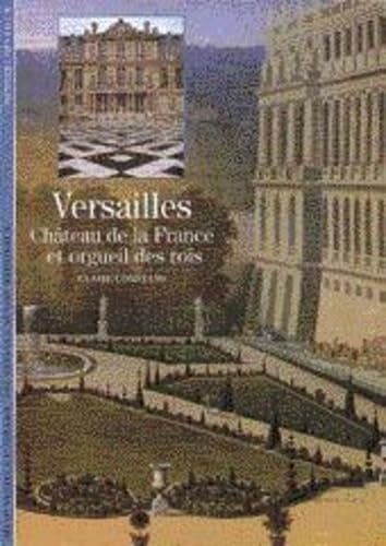 VERSAILLES, CHATEAU DE LA FRANCE ET ORGUEIL DES ROIS 9782070530755