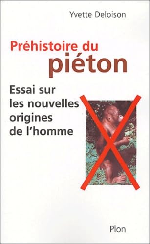 La Préhistoire du piéton Essai sur les nouvelles origines de l'homme 9782259197564