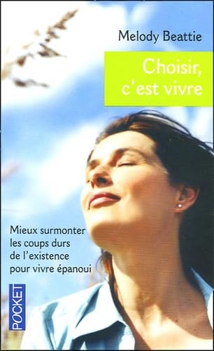 Choisir, c'est vivre: Prendre son existence en main pour en tirer le meilleur parti possible 9782266145527