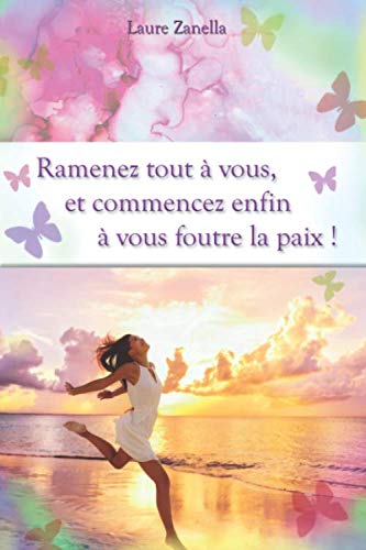 Ramenez tout à vous et commencez enfin à vous foutre la paix ! 9781708633981
