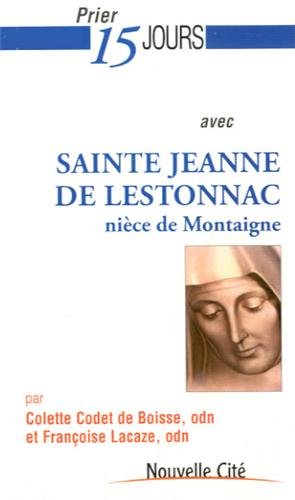 Prier 15 Jours avec Sainte Jeanne de Lestonnac: nièce de Montaigne 9782853137010