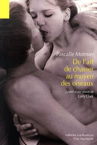 De l'art de chasser au moyen des oiseaux: A partir d'une oeuvre de Larry Clark 9782355271366