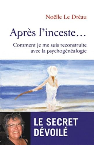 Après l'inceste...: Comment je me suis reconstruite avec la psychogénéalogie 9782729611835