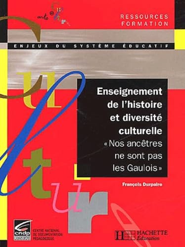 Enseignement De L'Histoire Et Diversite Culturelle. "Nos Ancetres Ne Sont Pas Les Gaulois" 9782011707406