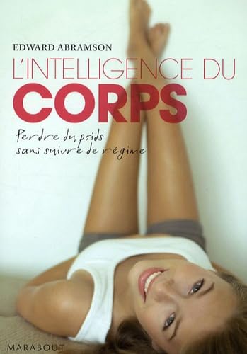 L'intelligence du corps: Une méthode efficace pour perdre du poids sans suivre de régime 9782501059749
