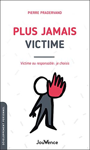 Plus jamais victime: Victime ou responsable : je choisis 9782889535200