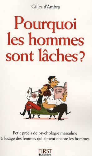 Pourquoi les hommes sont lâches ? Petit précis de psychologie masculine à l'usage des femmes qui aiment encore les hommes 9782754002325