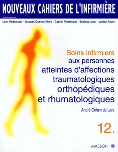 Nouveaux cahiers de l'infirmière n°12 - soins infirmiers aux personnes atteintes d'affections traumatologiques, orthopédiques et rhumatologiques 9782225852046