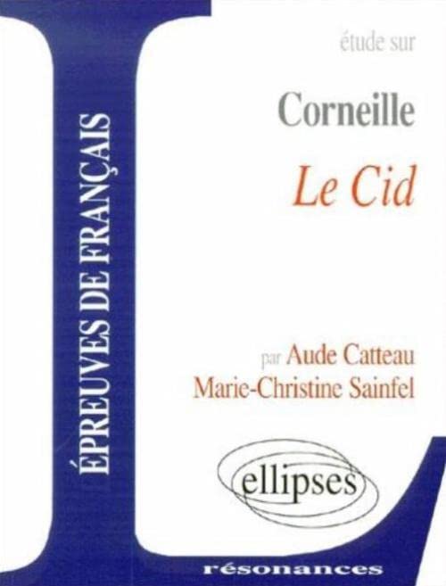 Etude sur Le Cid de Corneille : Epreuves de français 9782729800628