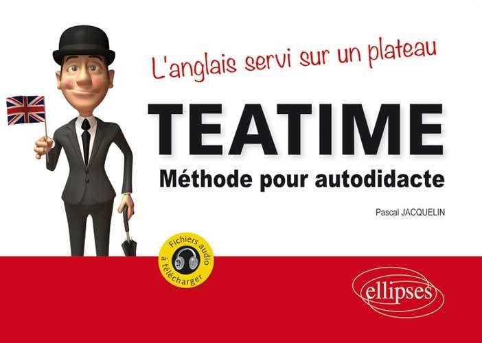 Teatime: Méthode pour autodidacte, l'anglais servi sur un plateau 9782340001619