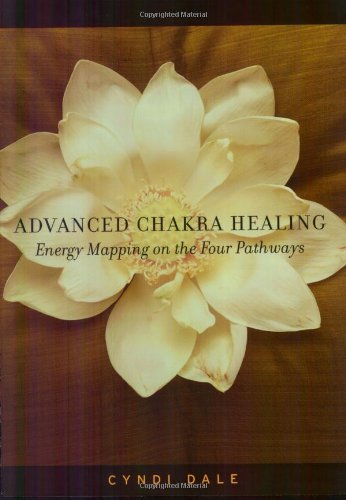 Advanced Chakra Healing: Energy Mapping on the Four Pathways 9781580911610
