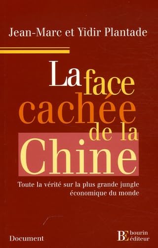 La face cachée de la Chine: Toute la vérité sur la plus grande jungle économique du monde 9782849410349