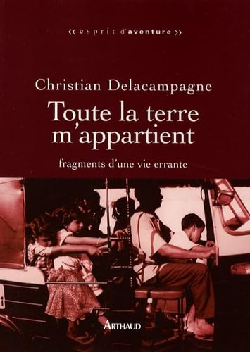 Toute la terre m'appartient: fragments d'une vie errante 9782700300338