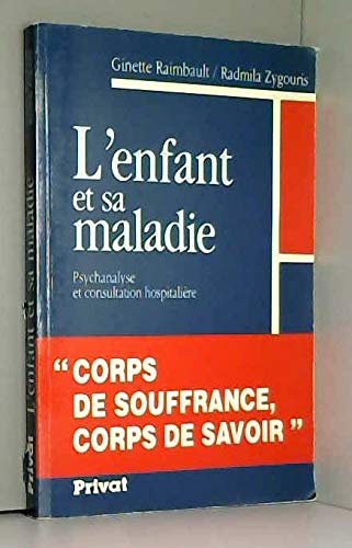 L'enfant et sa maladie : psychanalyse et consultation hospitaliere 9782708912571