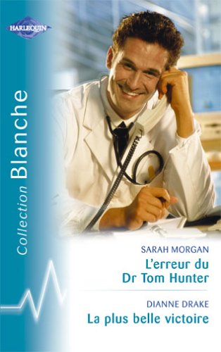 L'erreur du Dr Tom Hunter suivi par La plus belle victoire : Collection : Harlequin collection blanche n° 736 9782280036368