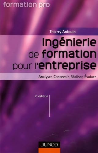 Ingénierie de formation pour l'entreprise: Analyser, Concevoir, Réaliser, Evaluer 9782100497669