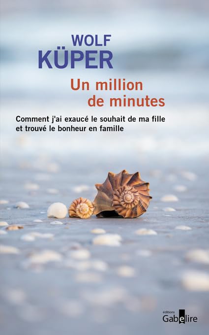 Un million de minutes: Comment j'ai exaucé le souhait de ma fille et trouvé le bonheur en famille 9782370832146