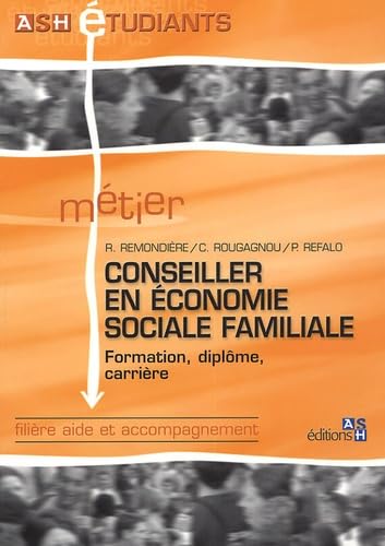 Métier : conseiller en économie sociale familiale: Formation, diplôme, carrière 9782850309496