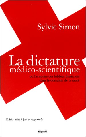 La dictature médico-scientifique ou L'emprise des lobbies financieres dans le domaine de la santé 9782850187209