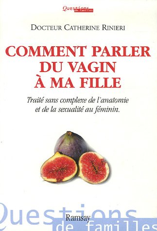 Comment parler du vagin à ma fille : Traité sans complexe de l'anatomie et de la sexualité au féminin 9782841147830