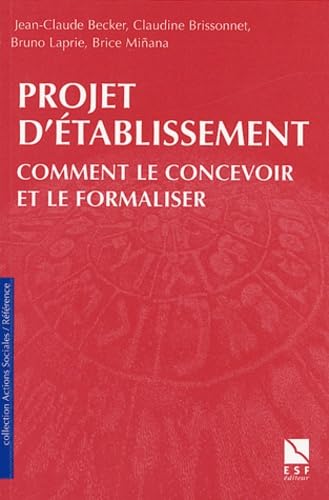 Projet d'établissement: Comment le concevoir et le formaliser, dans le secteur social et médico-social 9782710116523