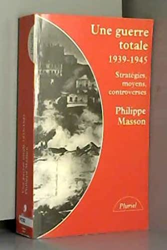 Une guerre totale: 1939-1945, stratégies, moyens, controverses... 9782010208706