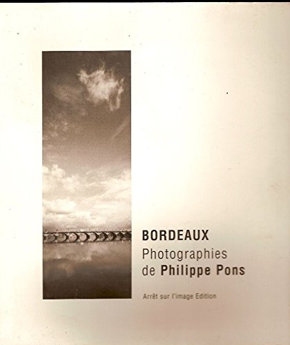 Bordeaux - Photographies De Philippe Pons .éditions Arrêt sur Image,2002 