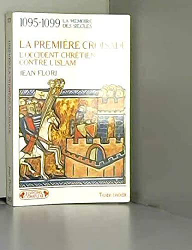 La première croisade: L'Occident chrétien contre l'Islam, aux origines des idéologies occidentales, 1095-1099 9782870274361