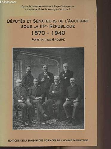 Députés et sénateurs de l'Aquitaine sous la IIIe République (1870-1940) : Portrait de groupe 9782858922093