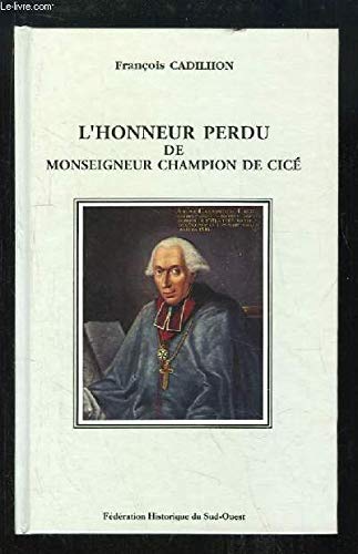 L'Honneur Perdu de Monseigneur Champion de Cice. Dieu, Gloire, Pouvoi R et Societe a la Fin du XVIII 9782854080247