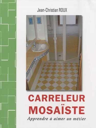 Carreleur mosaïste: Apprendre à aimer un métier 9782746604308