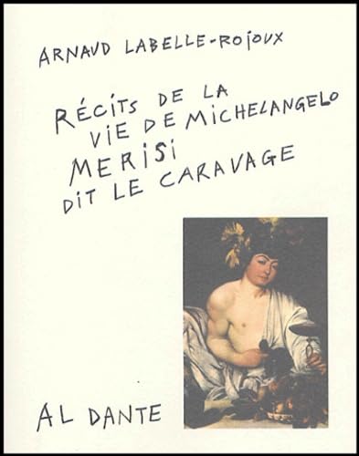Récit de la vie de Michelangelo Merisi, dit le Caravage 9782847610635