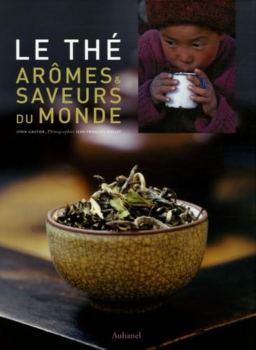 Le Thé: Arômes & saveurs du monde 9782700603965