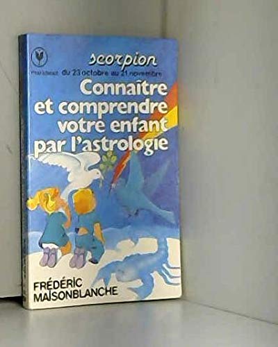 Connaître et comprendre votre enfant par l'astrologie: 23 octobre-21 novembre (Marabout service) 9782501004107