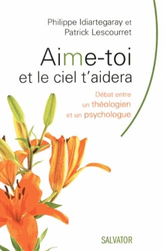 Aime-toi et le ciel t'aidera : Débat entre un théologien et un psychologue 9782706710391