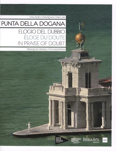 ELOGE DU DOUTE/ELOGIO DEL DUBBIO/IN PRAISE OF DOUBT (ANGLAIS/FRANCAIS/ITALIEN): PUNTA DELLA DOGANA 9782842788490