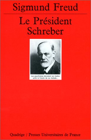 Le président Schreber: Remarques psychanalytiques sur un cas de paranoïa (dementia paranoides) décrit sous forme autobiographique 9782130471387