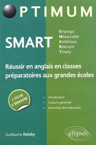 SMART - Strategic, Measurable, Ambitious, Relevant, Timely - Réussir en anglais en classes préparatoires aux grandes écoles : une fiche/une semaine 9782340017566
