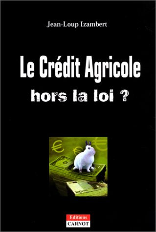 Le Crédit Agricole hors la loi ? 9782912362384
