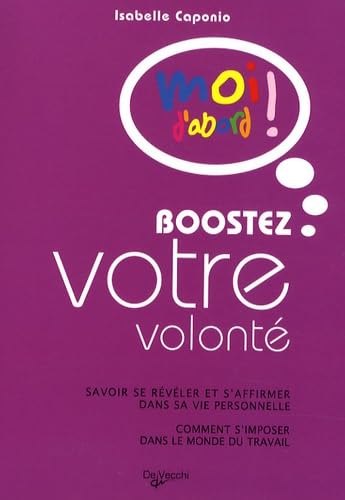 Boostez votre volonté: Savoir se révéler et s'affirmer dans sa vie professionnelle, comment s'imposer dans le monde du travail 9782732893822